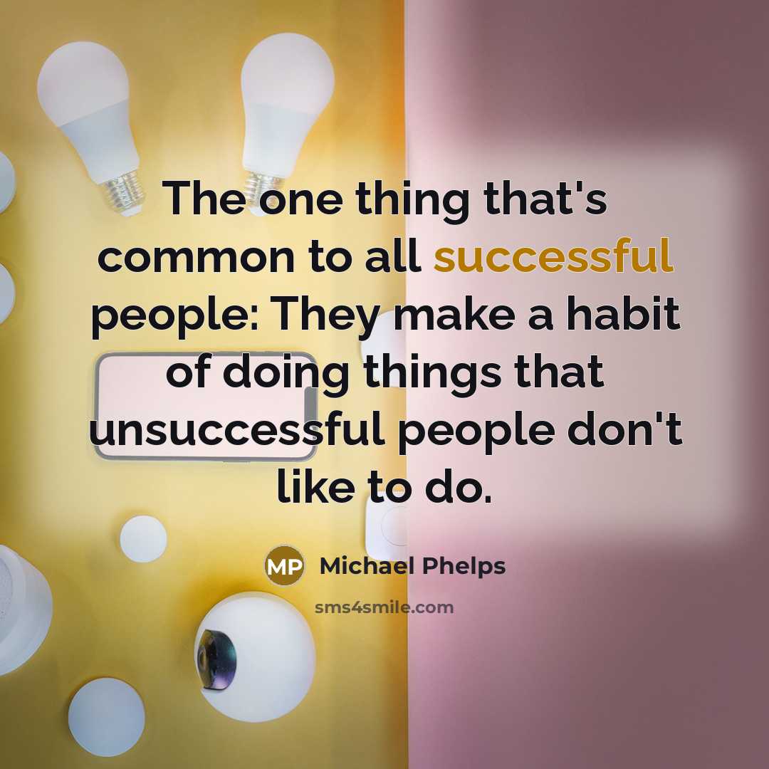 “The one thing that's common to all successful people: They…” quote by Michael Phelps