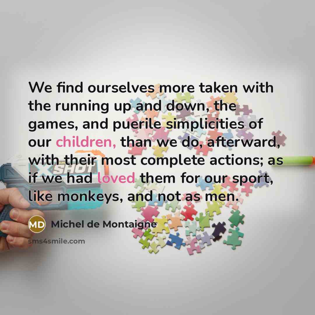“We find ourselves more taken with the running up and…” quote by Michel de Montaigne