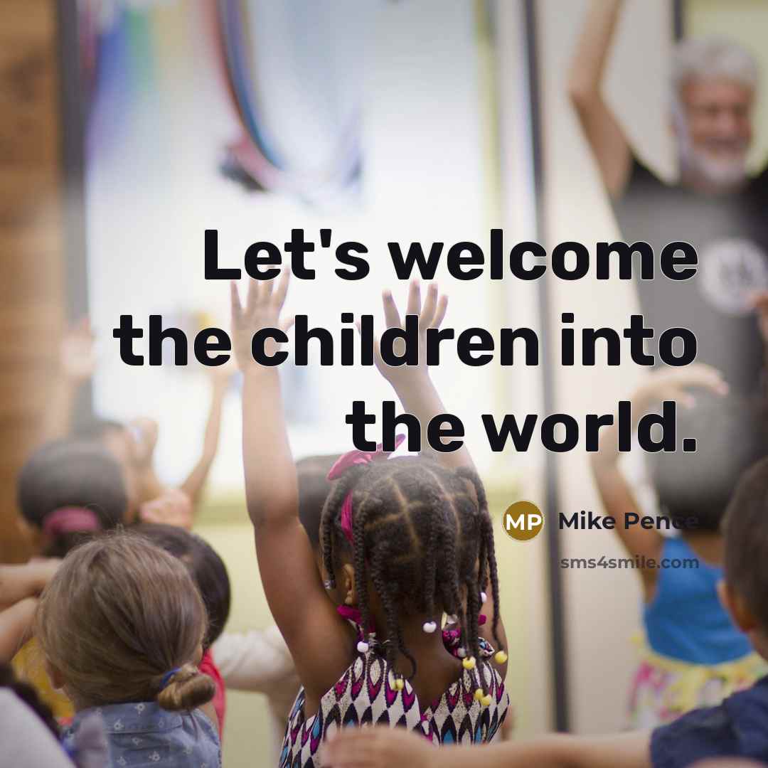“Let's welcome the children into the world.…” quote by Mike Pence