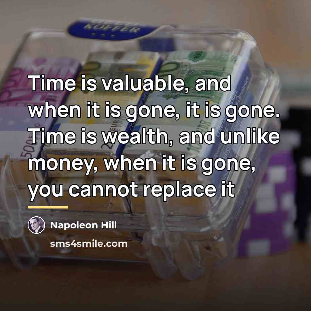 “Time is valuable, and when it is gone, it is…” quote by Napoleon Hill