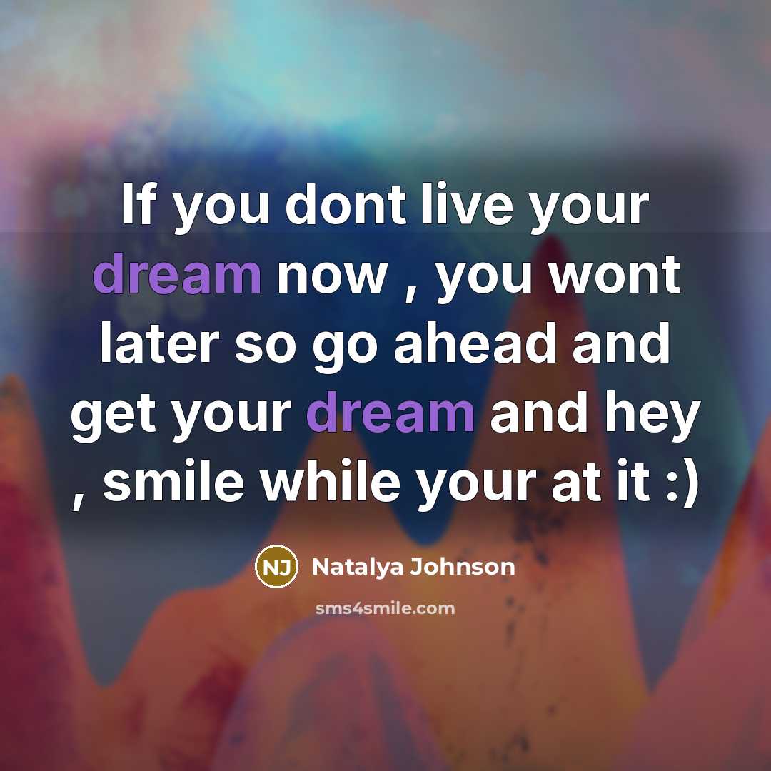 “If you dont live your dream now , you wont…” quote by Natalya Johnson