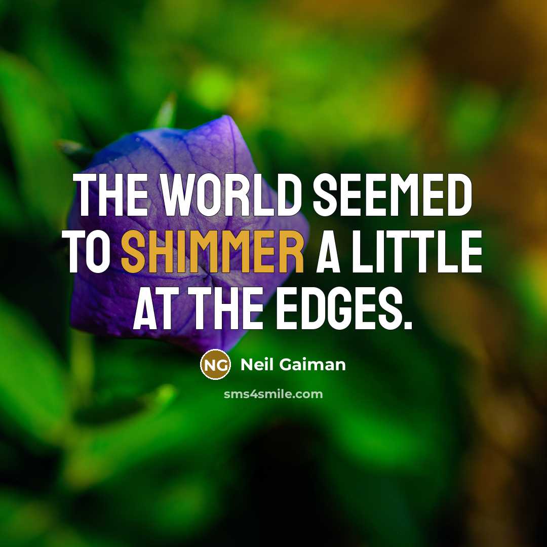 “The world seemed to shimmer a little at the edges.…” quote by Neil Gaiman