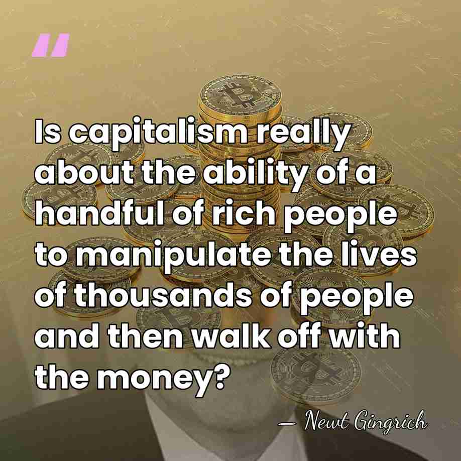 Is capitalism really about the ability of a handful of rich people&hellip; - Newt Gingrich