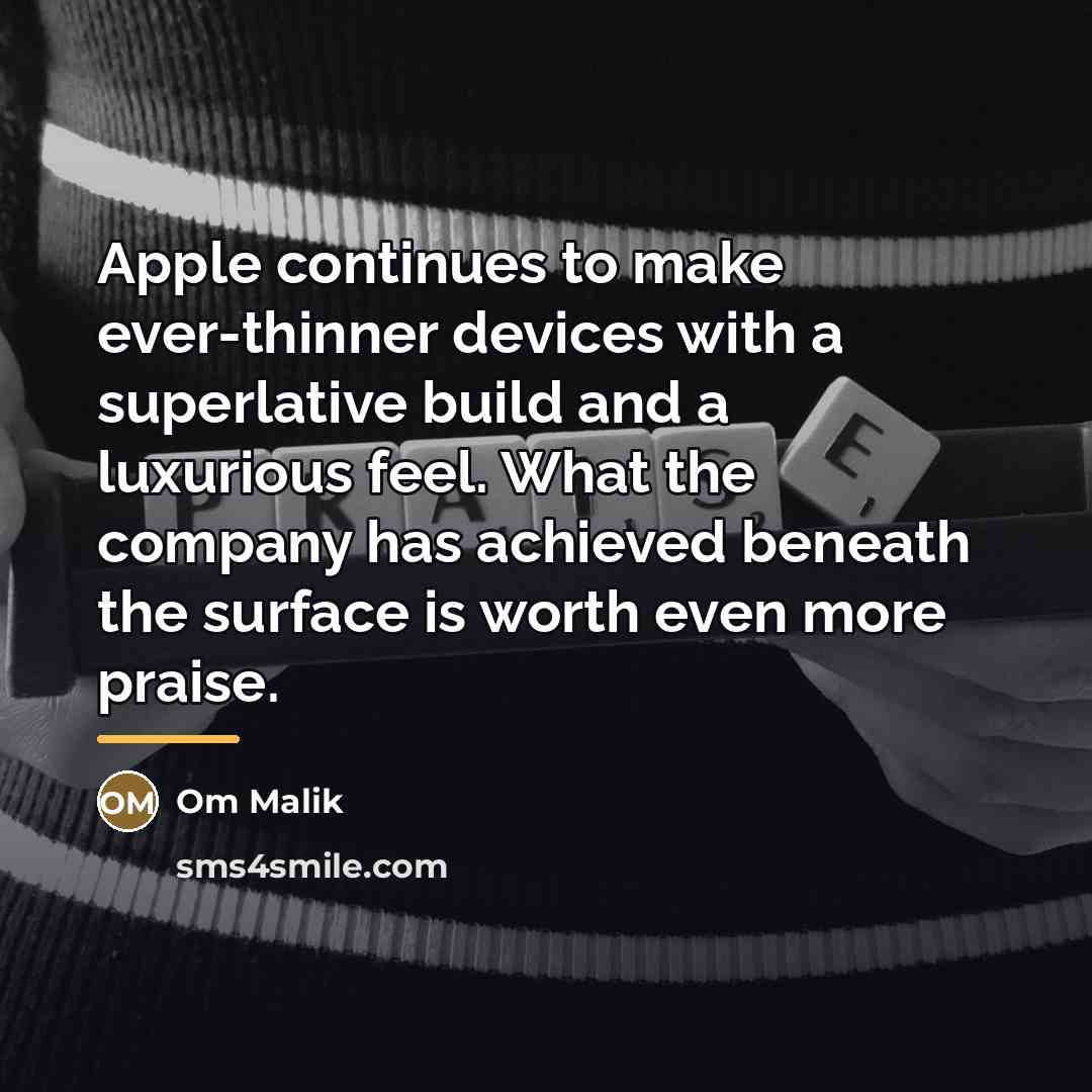 “Apple continues to make ever-thinner devices with a superlative build…” quote by Om Malik