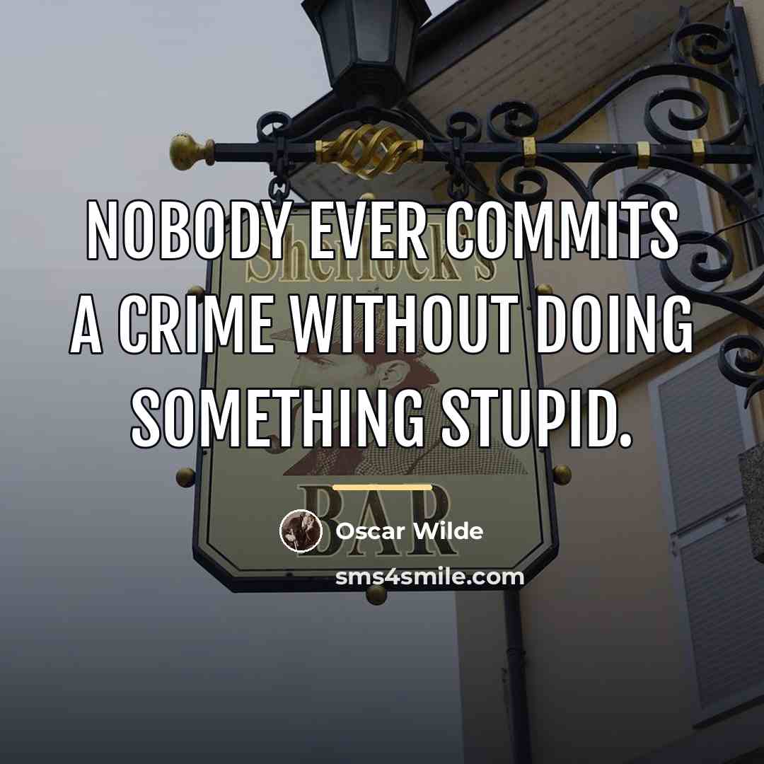 “Nobody ever commits a crime without doing something stupid.…” quote by Oscar Wilde