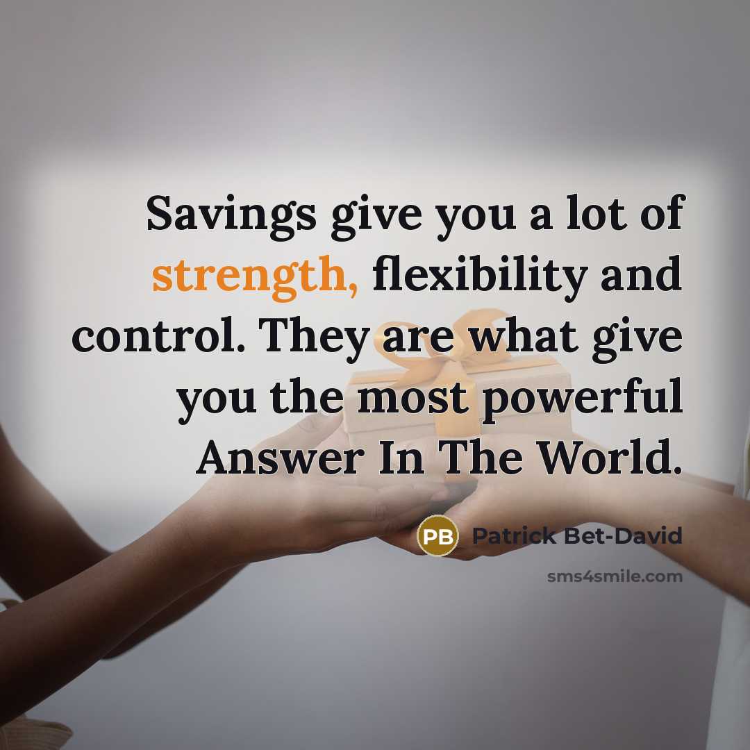 “Savings give you a lot of strength, flexibility and control.…” quote by Patrick Bet-David