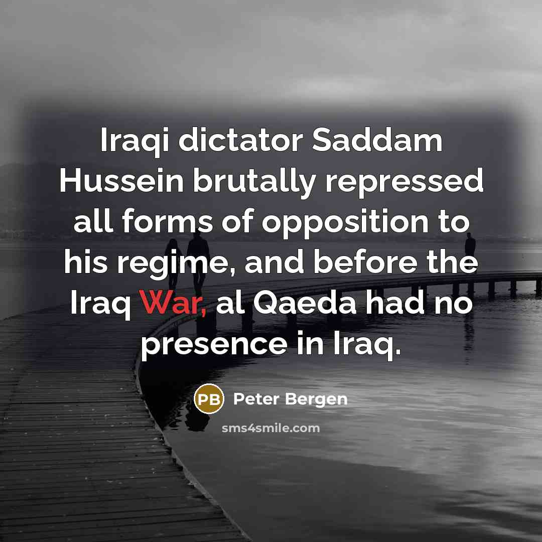 “Iraqi dictator Saddam Hussein brutally repressed all forms of opposition…” quote by Peter Bergen