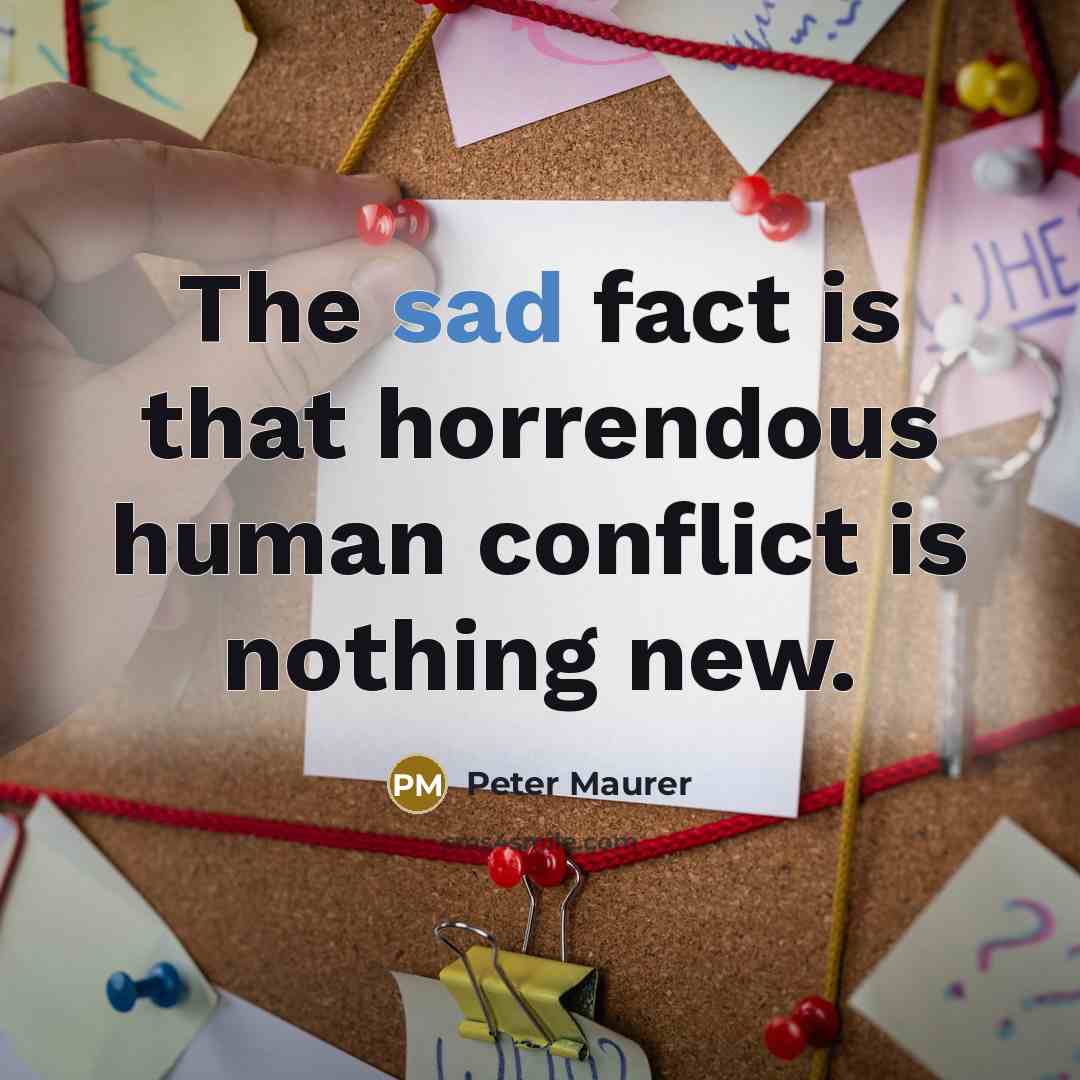 “The sad fact is that horrendous human conflict is nothing…” quote by Peter Maurer