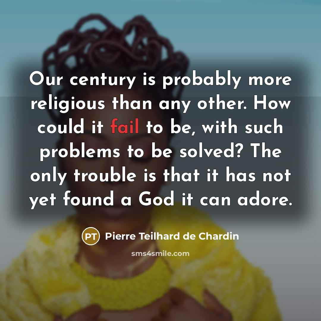 “Our century is probably more religious than any other. How…” quote by Pierre Teilhard de Chardin