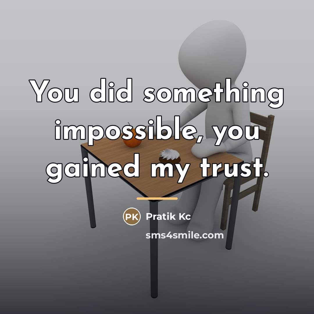 “You did something impossible, you gained my trust.…” quote by Pratik Kc