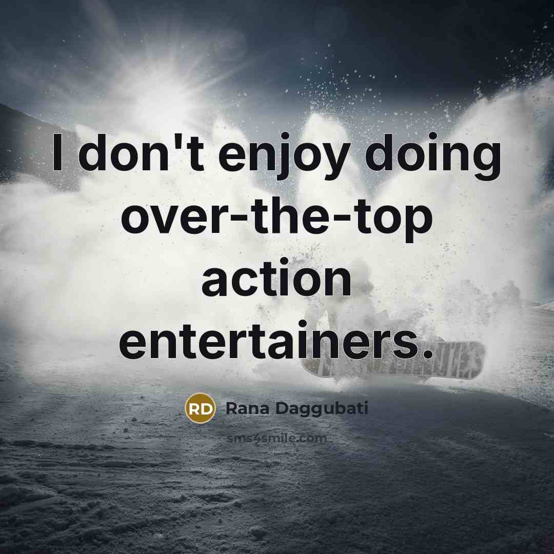 “I don't enjoy doing over-the-top action entertainers.…” quote by Rana Daggubati