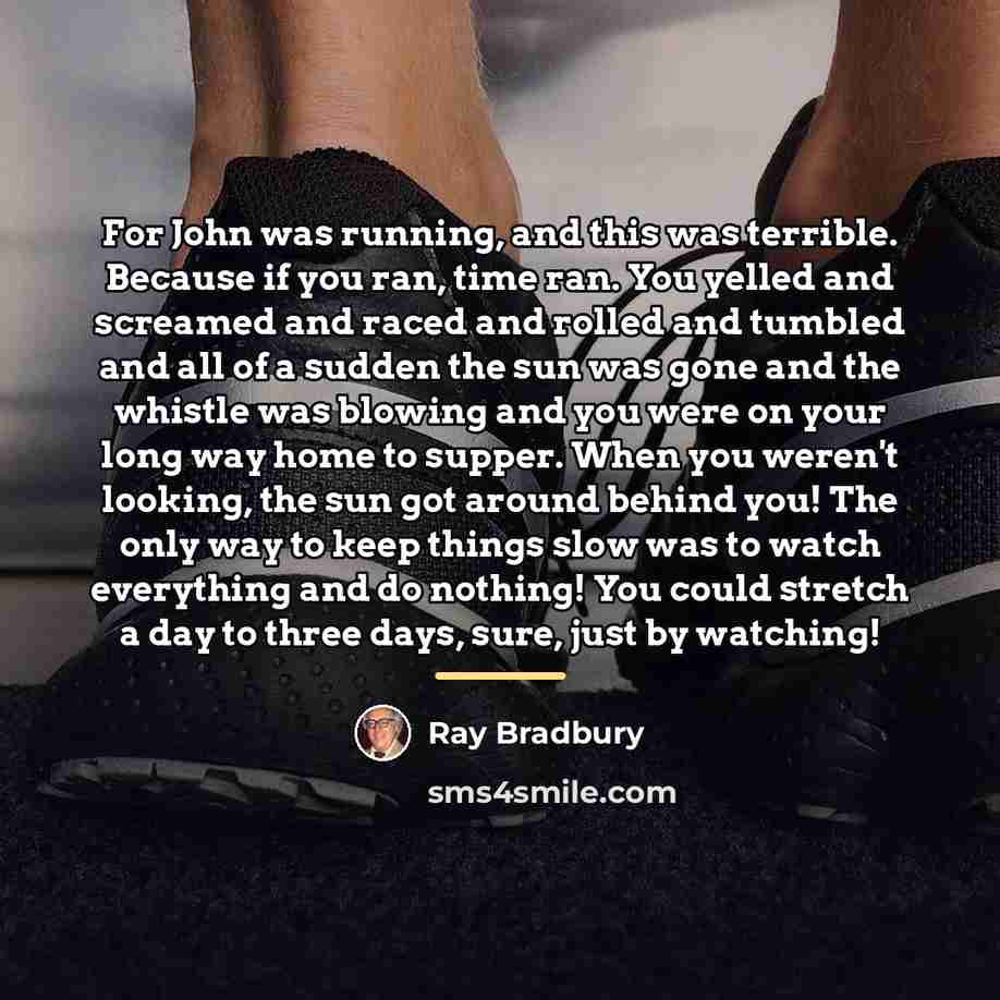 “For John was running, and this was terrible. Because if…” quote by Ray Bradbury