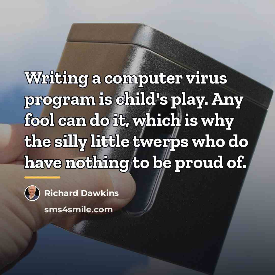 “Writing a computer virus program is child's play. Any fool…” quote by Richard Dawkins