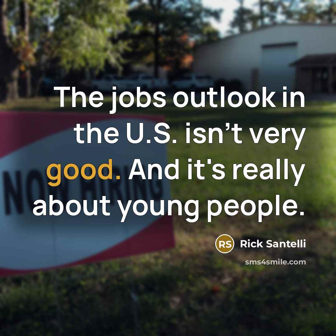 “The jobs outlook in the U.S. isn't very good. And…” quote by Rick Santelli