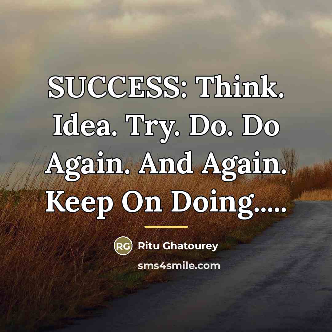 “SUCCESS: Think. Idea. Try. Do. Do Again. And Again. Keep…” quote by Ritu Ghatourey