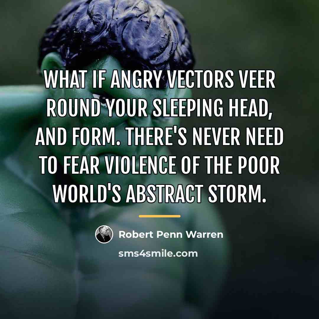 “What if angry vectors veer Round your sleeping head, and…” quote by Robert Penn Warren