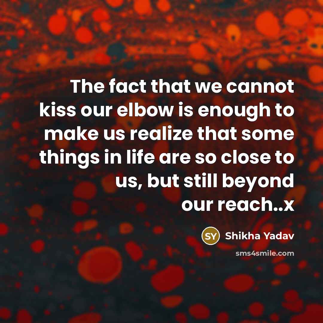 “The fact that we cannot kiss our elbow is enough…” quote by Shikha Yadav