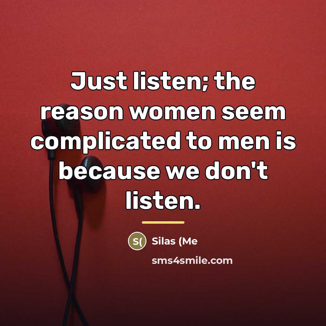 “Just listen; the reason women seem complicated to men is…” quote by Silas