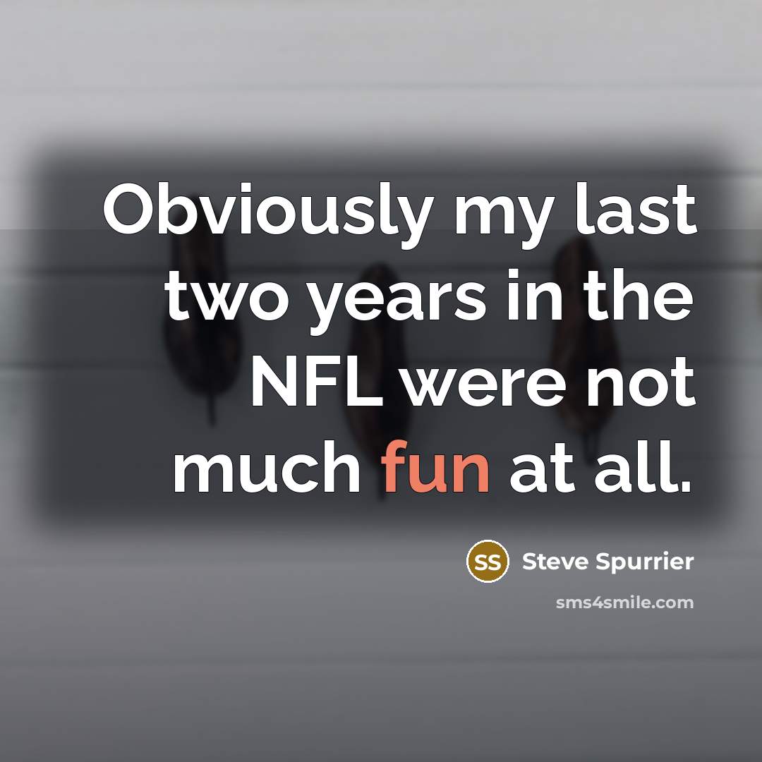 “Obviously my last two years in the NFL were not…” quote by Steve Spurrier