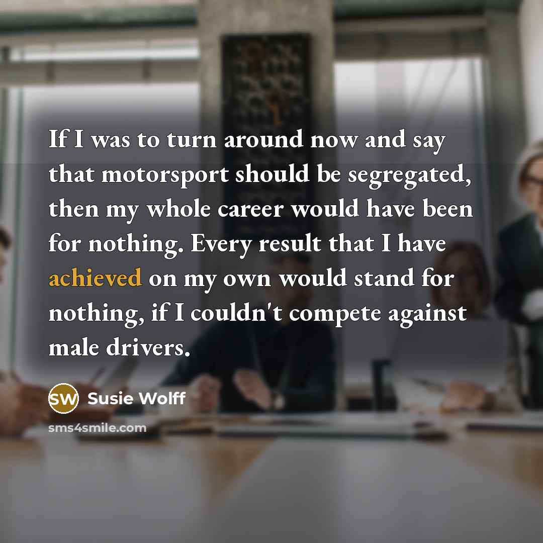 “If I was to turn around now and say that…” quote by Susie Wolff