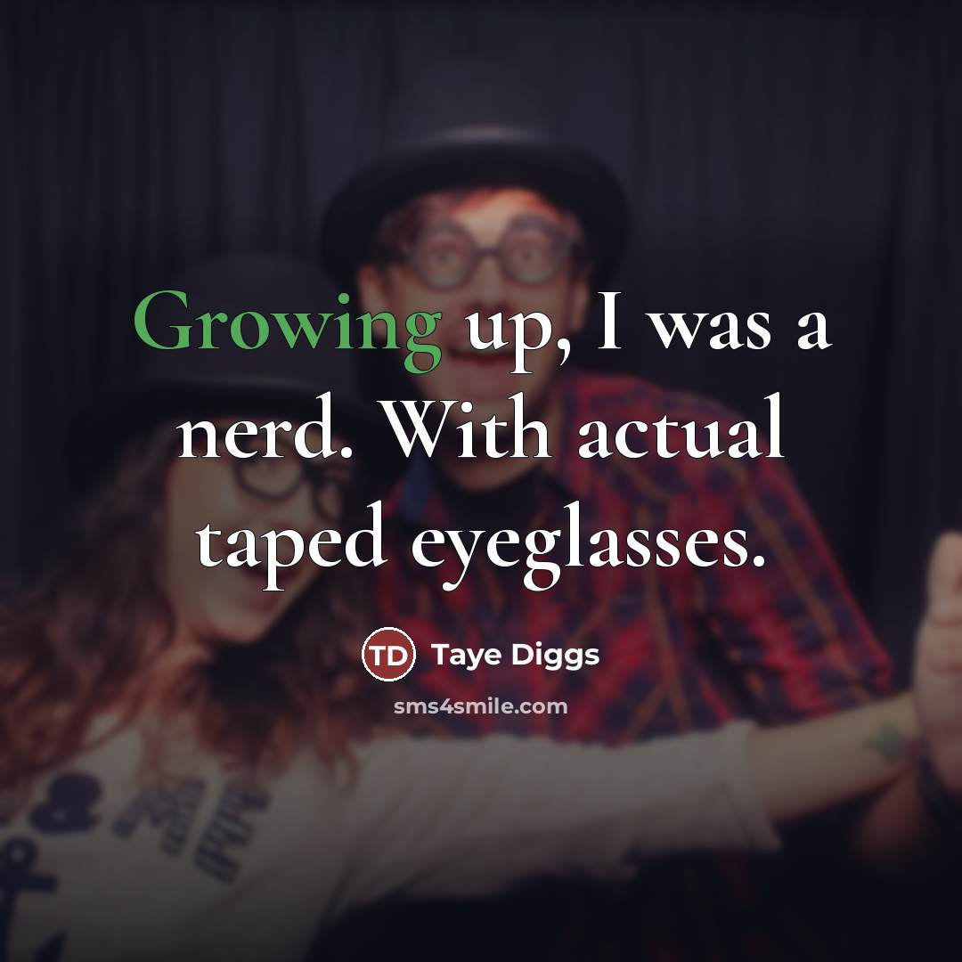 “Growing up, I was a nerd. With actual taped eyeglasses.…” quote by Taye Diggs
