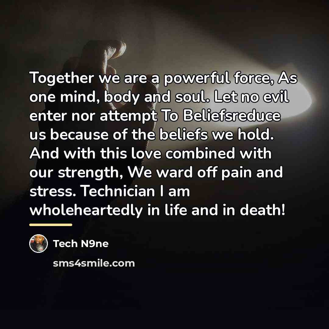 “Together we are a powerful force, As one mind, body…” quote by Tech N9ne