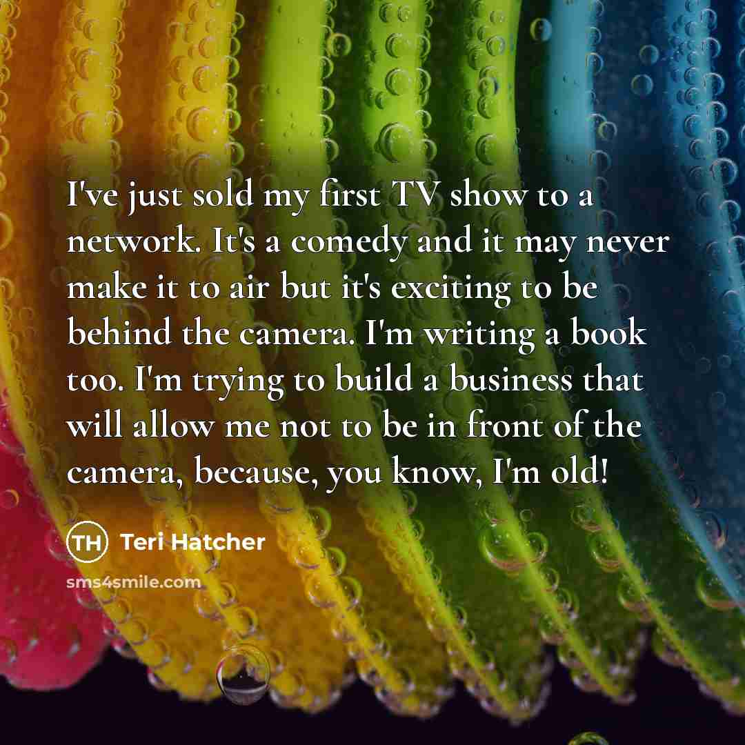 “I've just sold my first TV show to a network.…” quote by Teri Hatcher