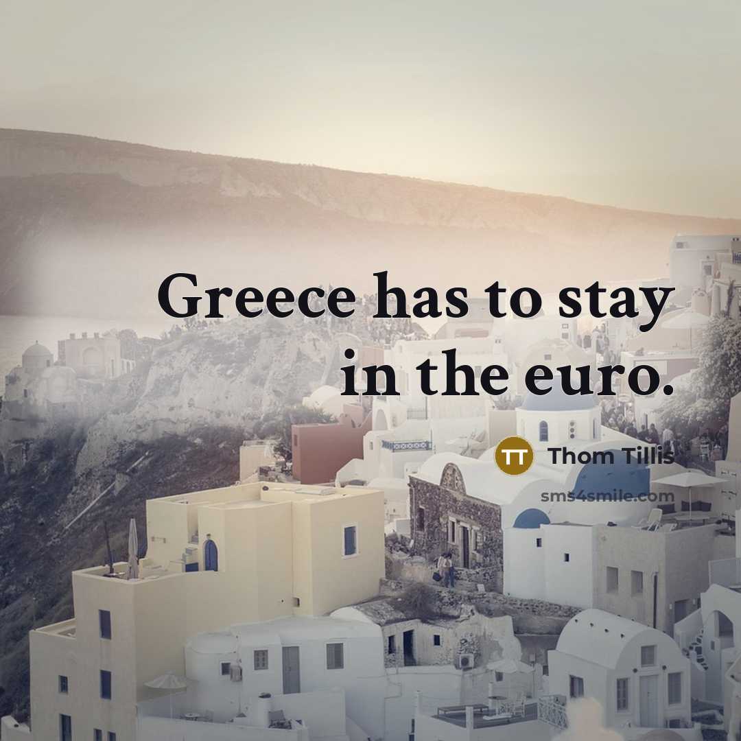 “Greece has to stay in the euro.…” quote by Thom Tillis