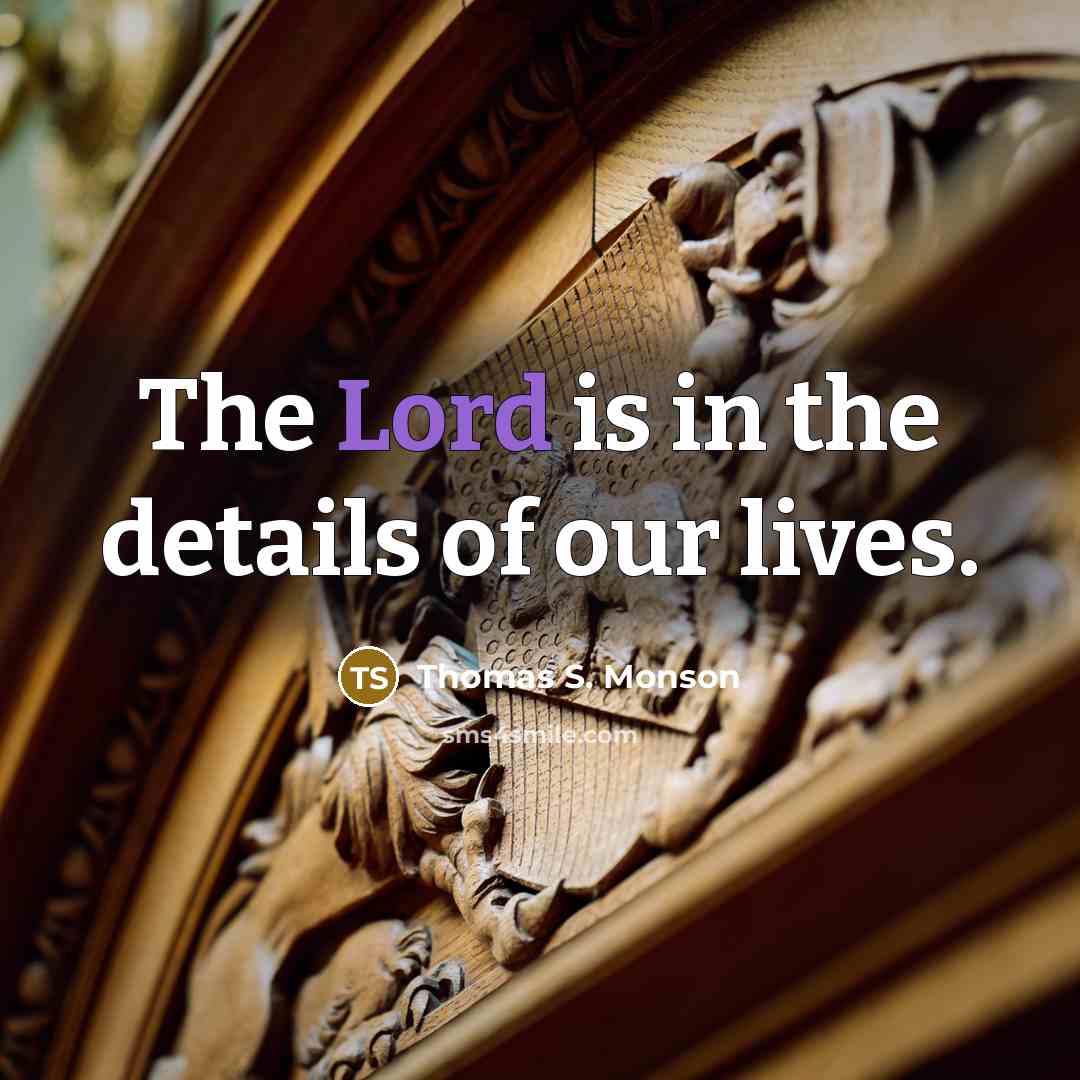 “The Lord is in the details of our lives.…” quote by Thomas S. Monson