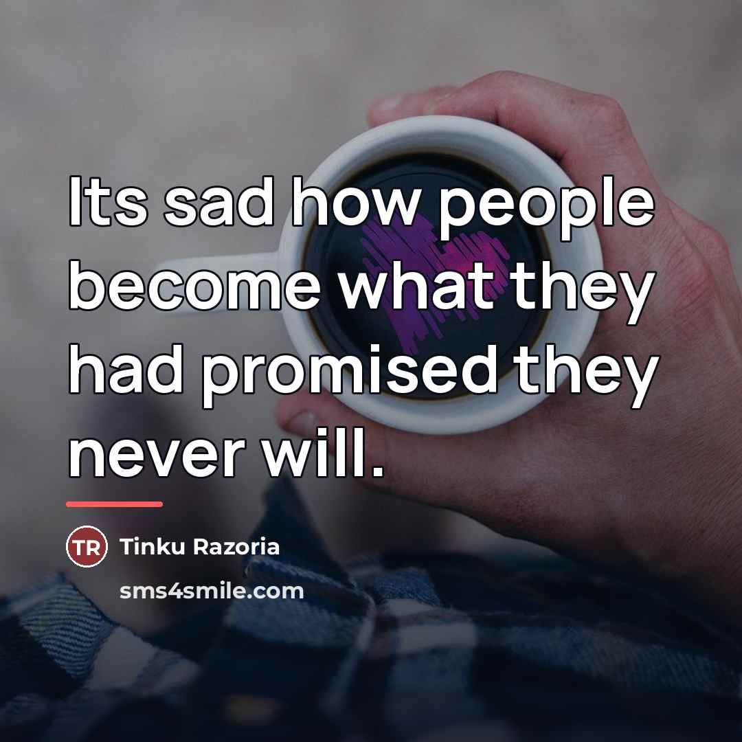 “Its sad how people become what they had promised they…” quote by Tinku Razoria
