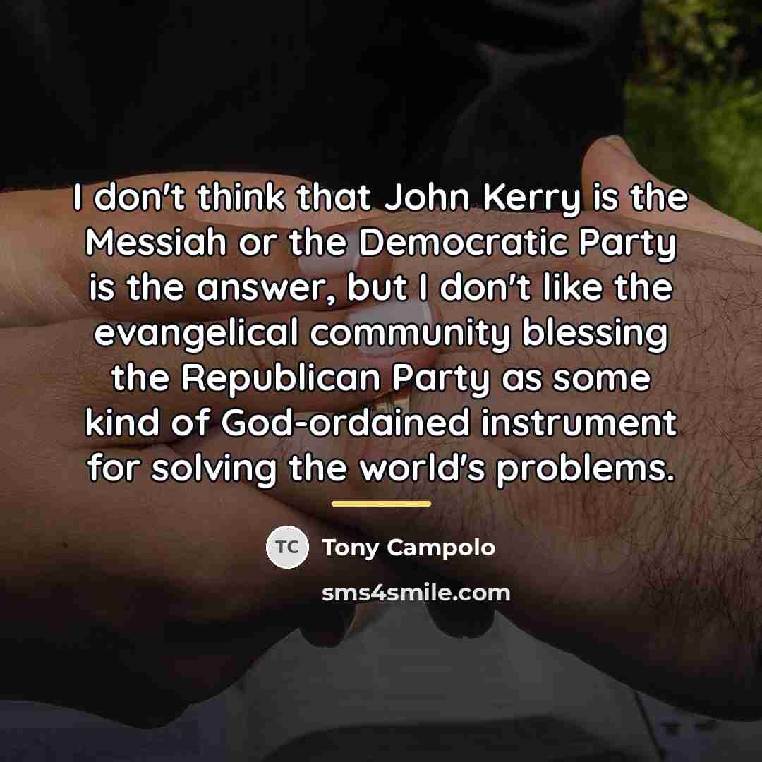“I don't think that John Kerry is the Messiah or…” quote by Tony Campolo