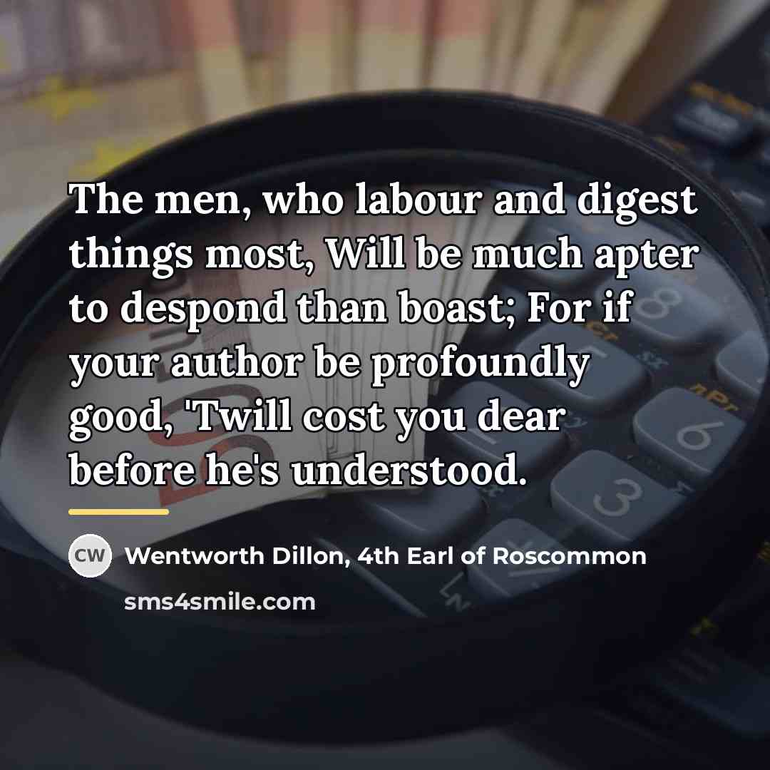 “The men, who labour and digest things most, Will be…” quote by Wentworth Dillon, 4th Earl of Roscommon