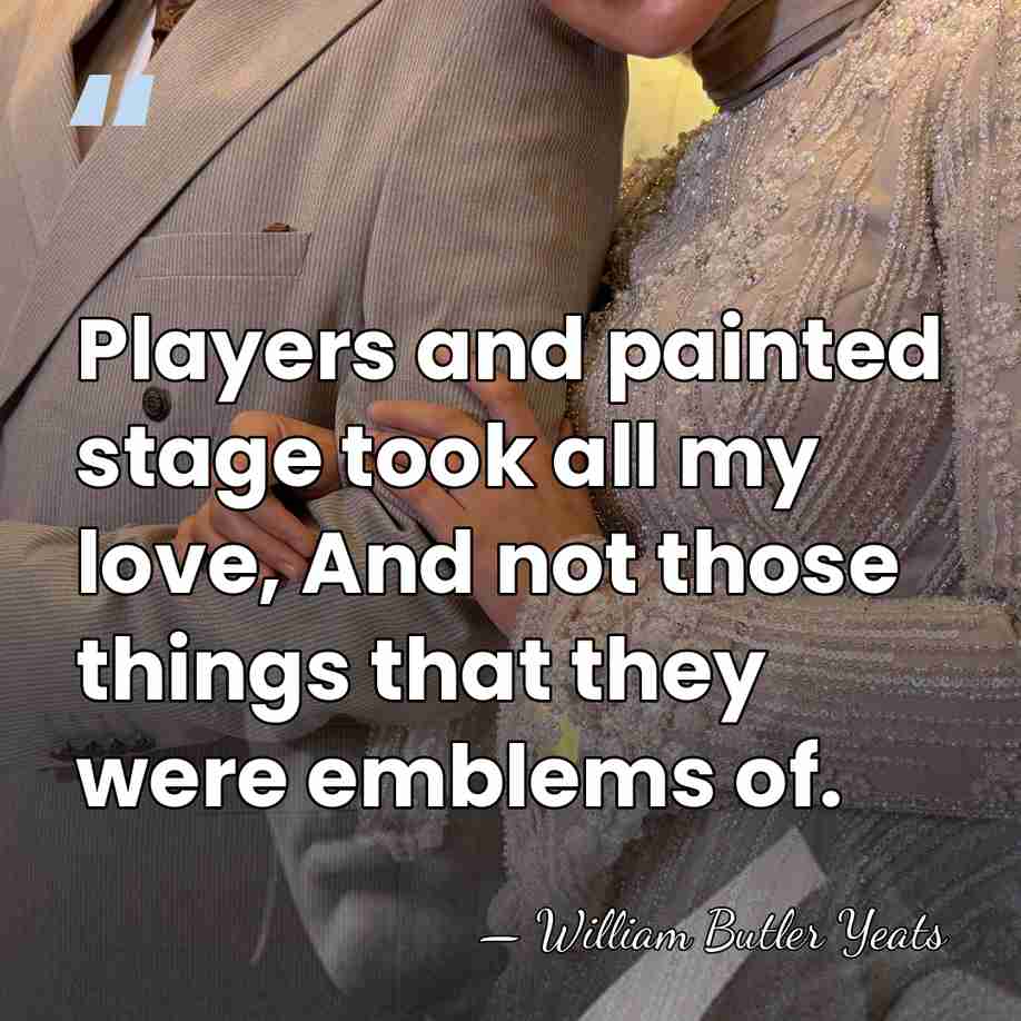 Players and painted stage took all my love, And not those things&hellip; - William Butler Yeats
