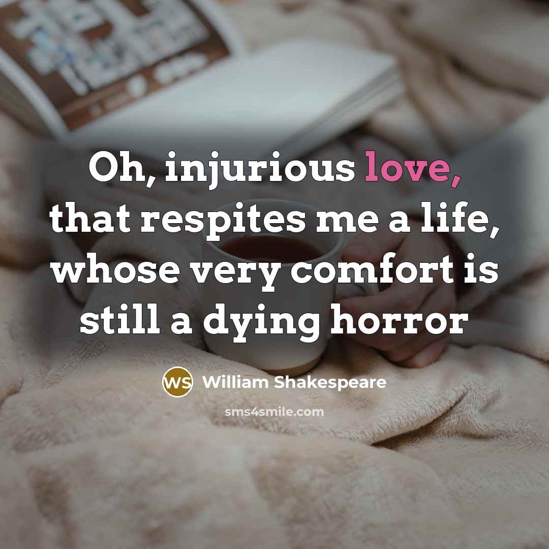 “Oh, injurious love, that respites me a life, whose very…” quote by William Shakespeare