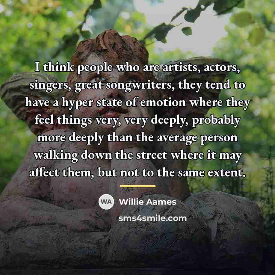 “I think people who are artists, actors, singers, great songwriters,…” quote by Willie Aames