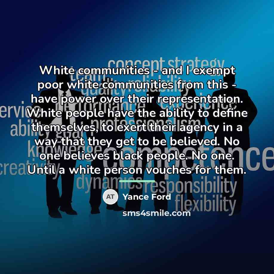 “White communities - and I exempt poor white communities from…” quote by Yance Ford