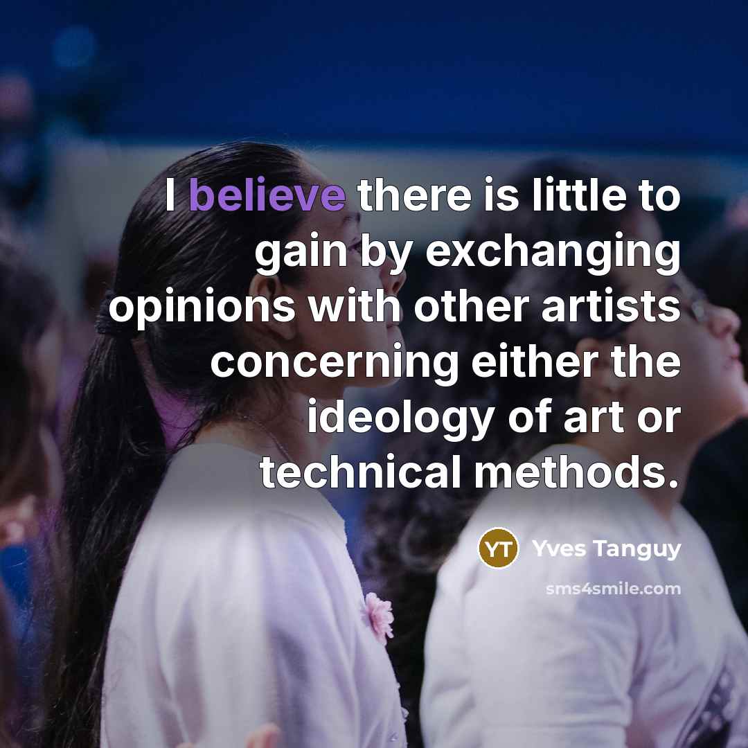 “I believe there is little to gain by exchanging opinions…” quote by Yves Tanguy
