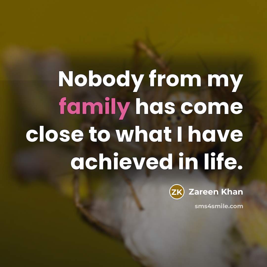 “Nobody from my family has come close to what I…” quote by Zareen Khan