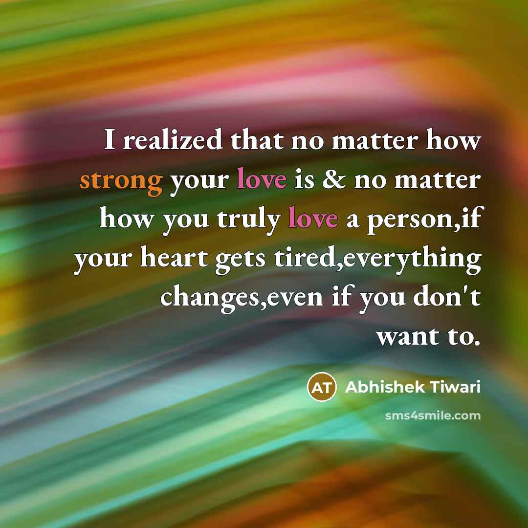“I realized that no matter how strong your love is…” quote by Abhishek Tiwari