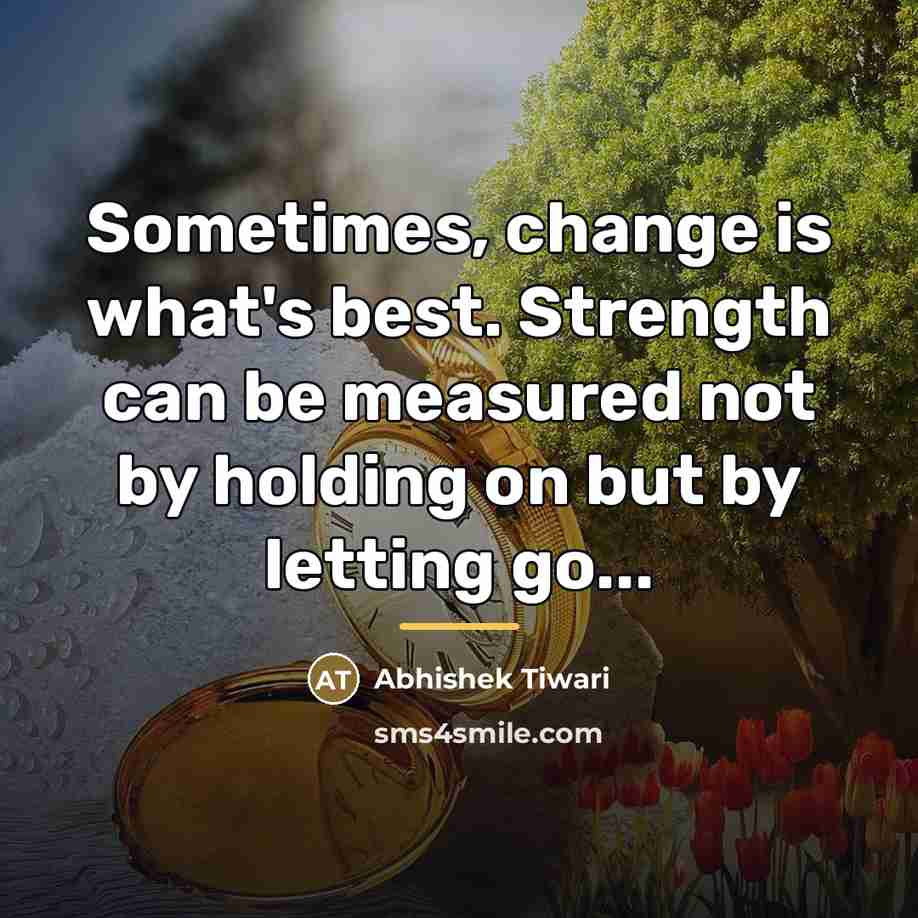 “Sometimes, change is what's best. Strength can be measured not…” quote by Abhishek Tiwari