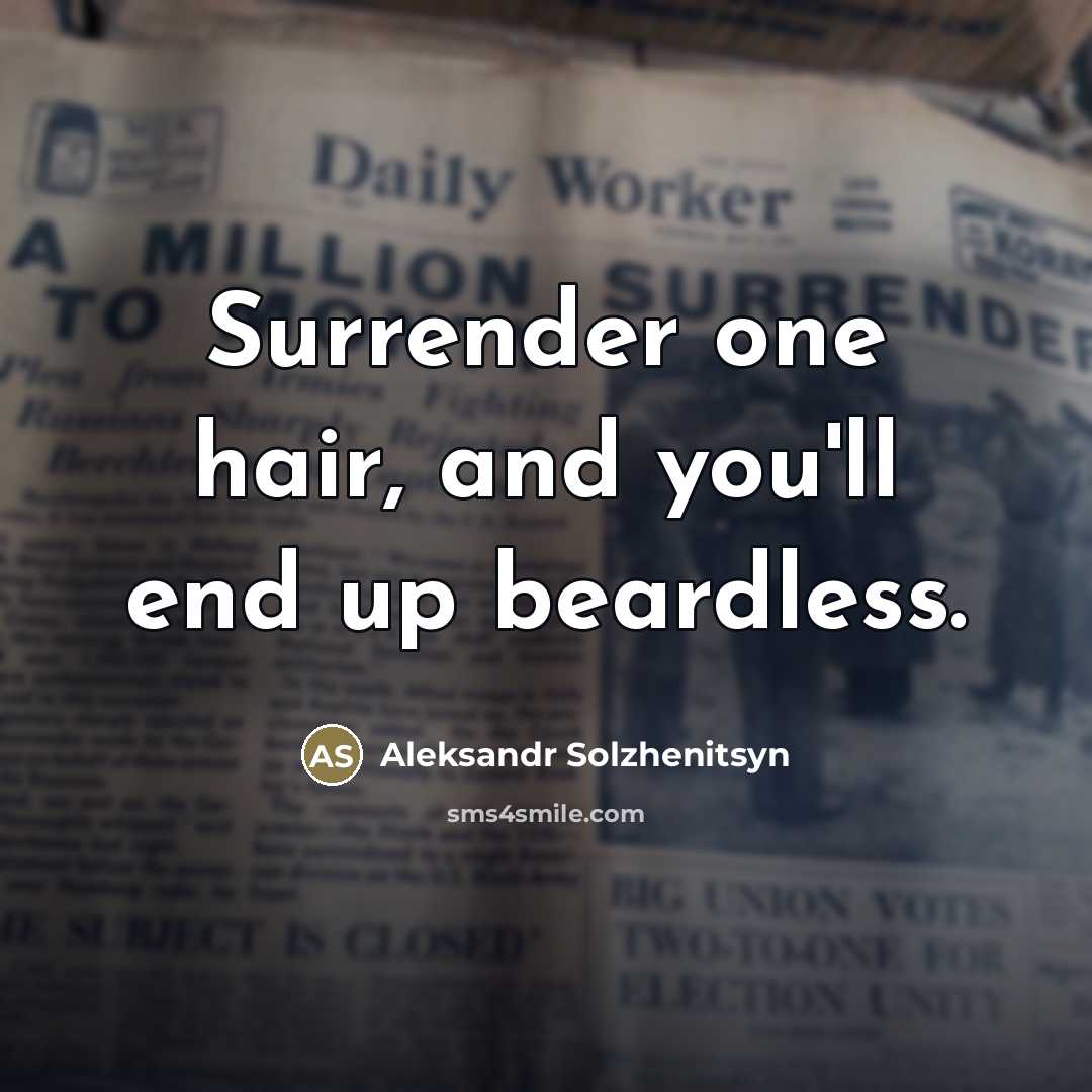 “Surrender one hair, and you'll end up beardless.…” quote by Aleksandr Solzhenitsyn