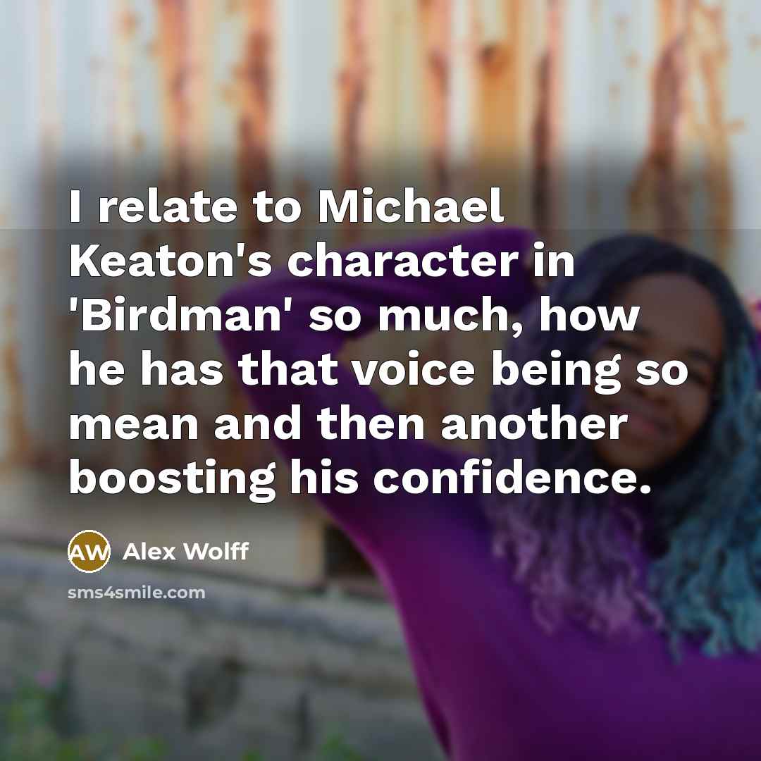 “I relate to Michael Keaton's character in 'Birdman' so much,…” quote by Alex Wolff