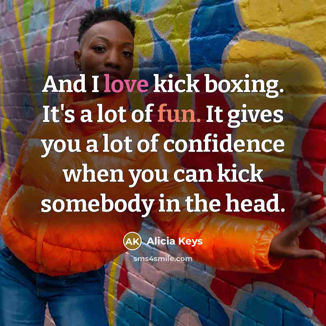 “And I love kick boxing. It's a lot of fun.…” quote by Alicia Keys