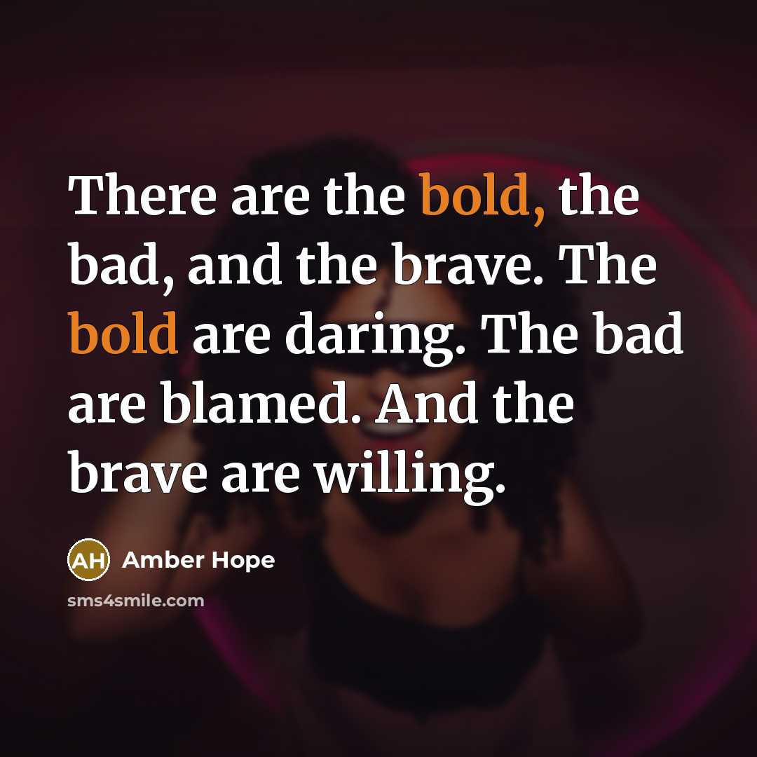 “There are the bold, the bad, and the brave. The…” quote by Amber Hope