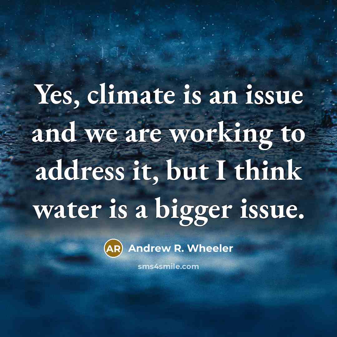 “Yes, climate is an issue and we are working to…” quote by Andrew R. Wheeler