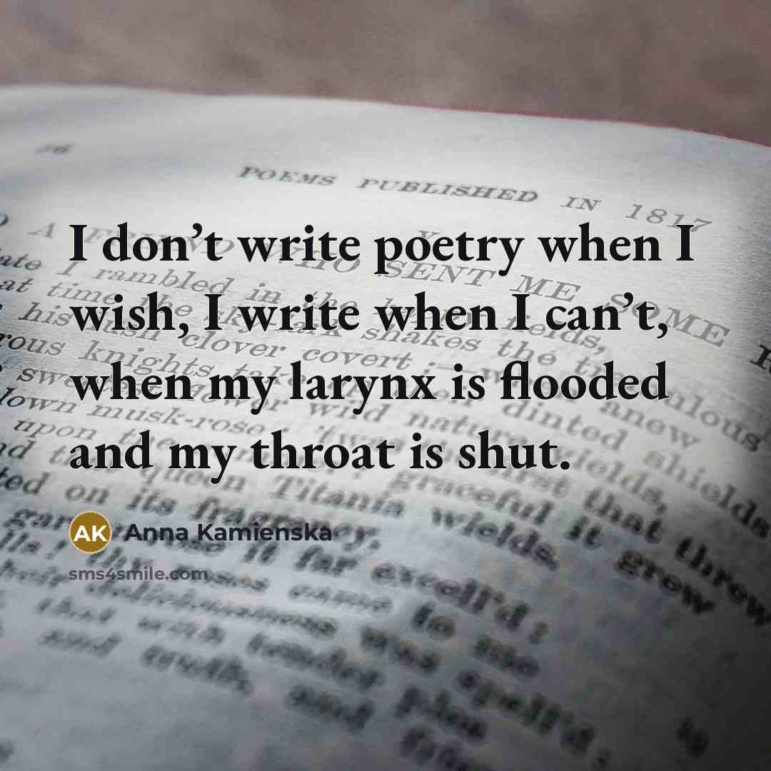 “I don’t write poetry when I wish, I write when…” quote by Anna Kamienska
