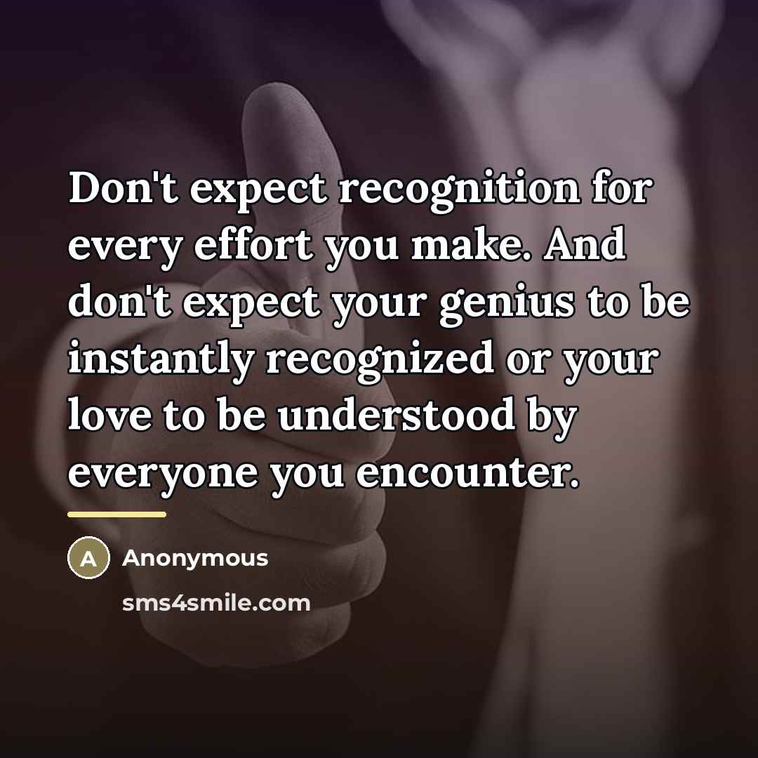 “Don't expect recognition for every effort you make. And don't…” quote by Anonymous