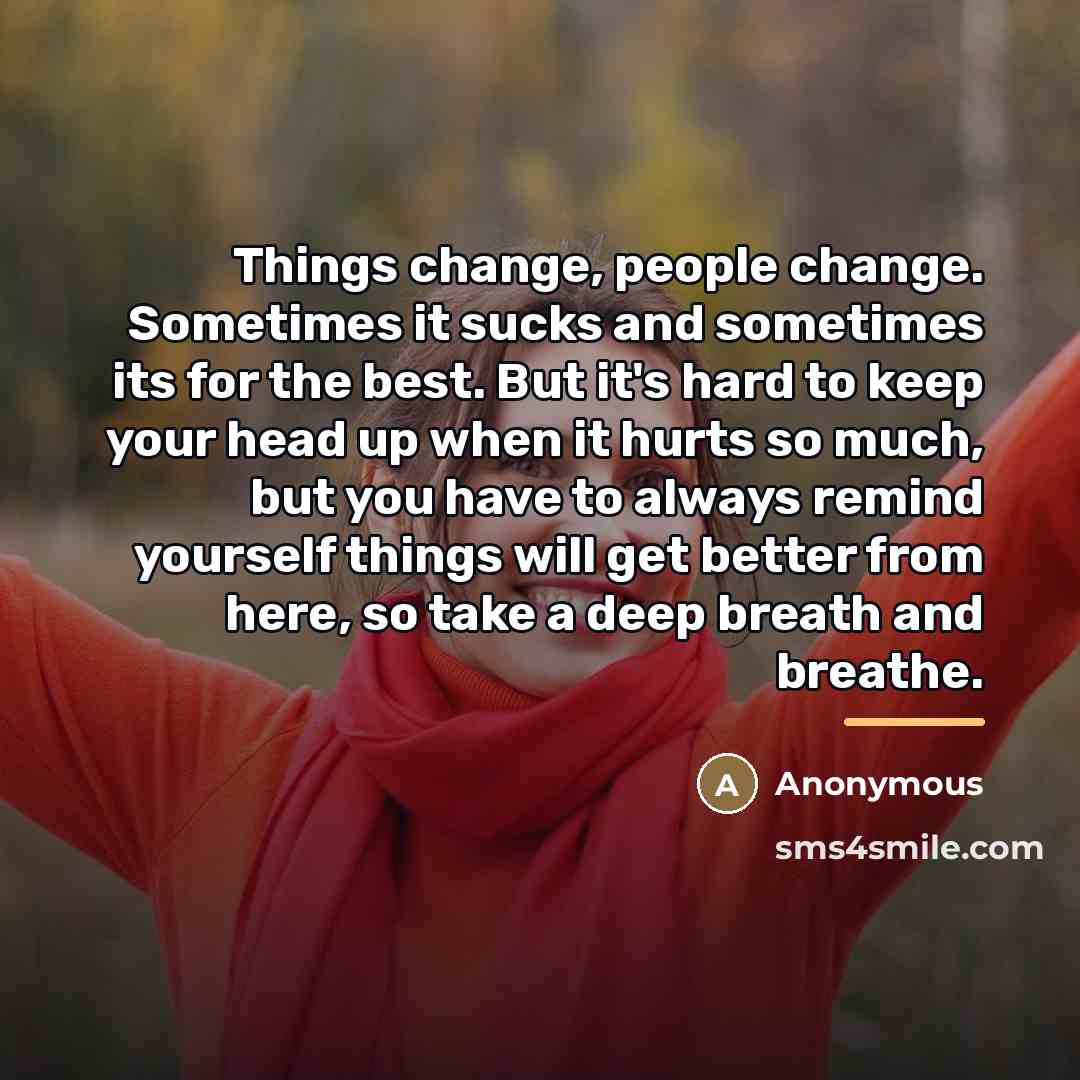 “Things change, people change. Sometimes it sucks and sometimes its…” quote by Anonymous