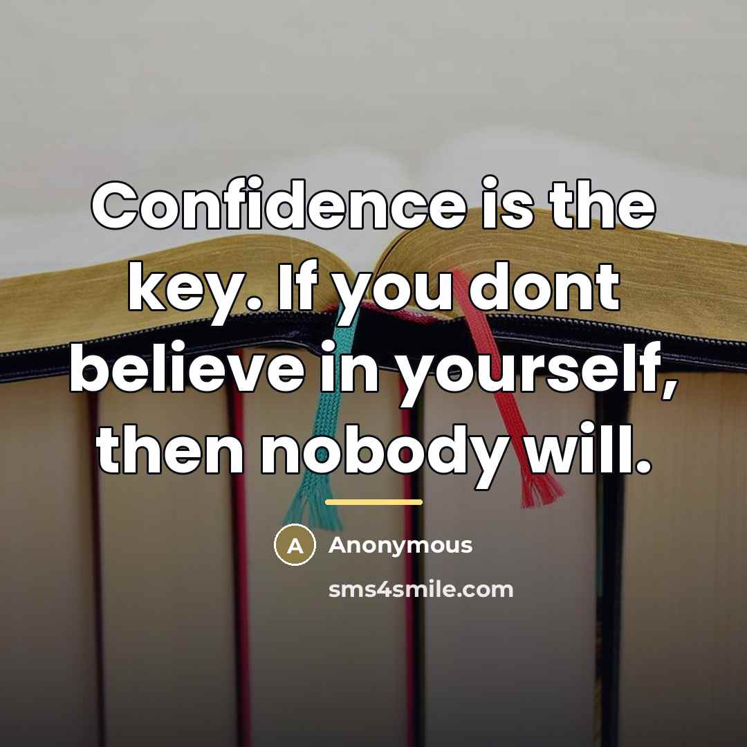 “Confidence is the key. If you dont believe in yourself,…” quote by Anonymous