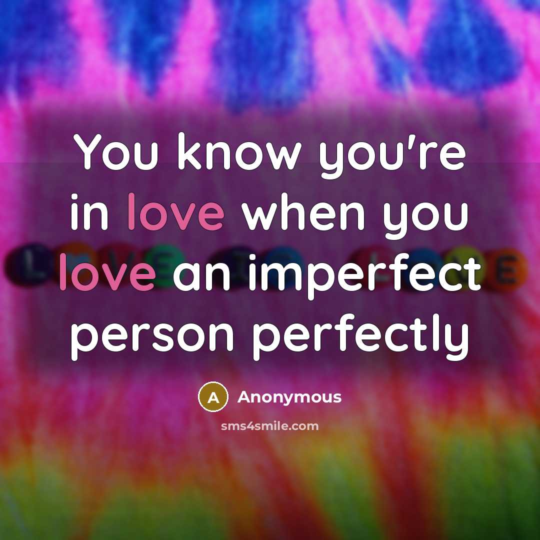 “You know you're in love when you love an imperfect…” quote by Anonymous
